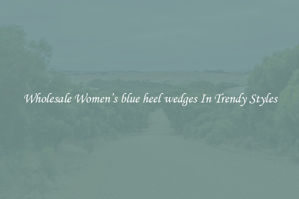 Wholesale Women’s blue heel wedges In Trendy Styles