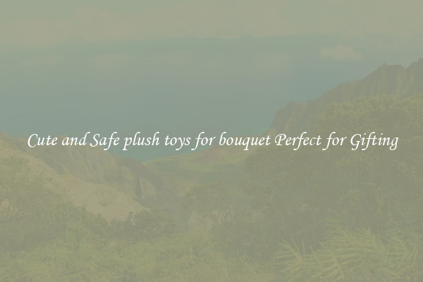 Cute and Safe plush toys for bouquet Perfect for Gifting