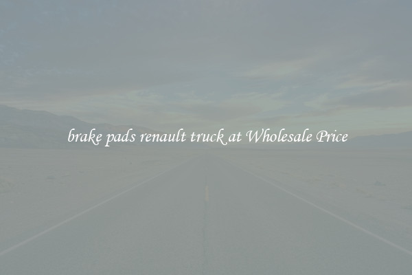 brake pads renault truck at Wholesale Price