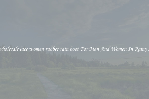 Buy Wholesale lace women rubber rain boot For Men And Women In Rainy Season