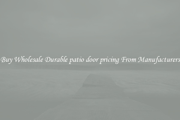 Buy Wholesale Durable patio door pricing From Manufacturers