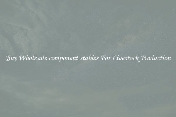 Buy Wholesale component stables For Livestock Production