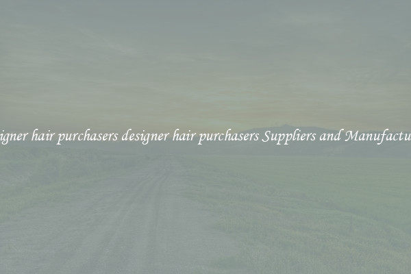 designer hair purchasers designer hair purchasers Suppliers and Manufacturers