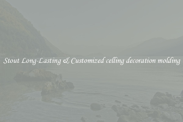 Stout Long-Lasting & Customized celling decoration molding