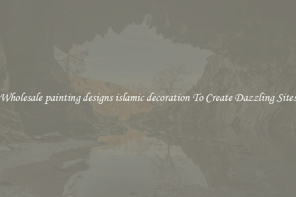 Wholesale painting designs islamic decoration To Create Dazzling Sites