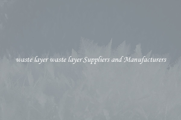 waste layer waste layer Suppliers and Manufacturers