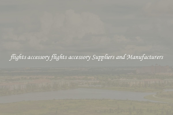 flights accessory flights accessory Suppliers and Manufacturers