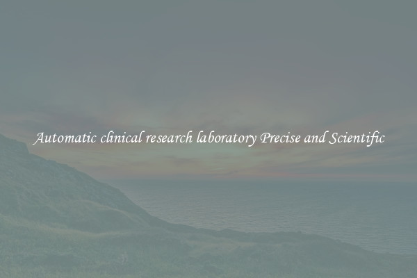 Automatic clinical research laboratory Precise and Scientific