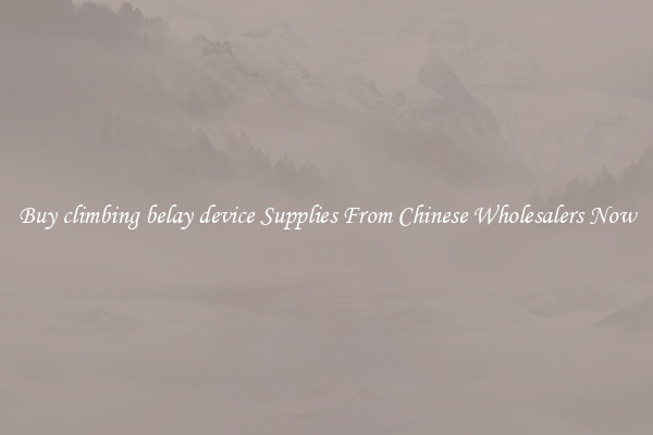 Buy climbing belay device Supplies From Chinese Wholesalers Now