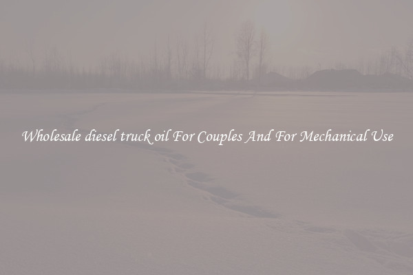 Wholesale diesel truck oil For Couples And For Mechanical Use