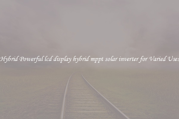 Hybrid Powerful lcd display hybrid mppt solar inverter for Varied Uses