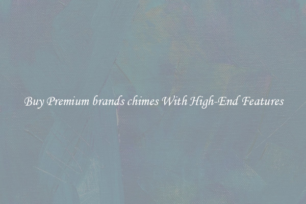 Buy Premium brands chimes With High-End Features