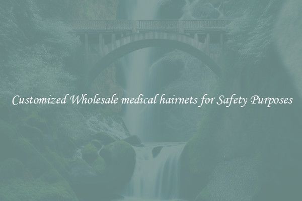 Customized Wholesale medical hairnets for Safety Purposes