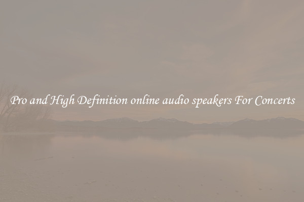 Pro and High Definition online audio speakers For Concerts