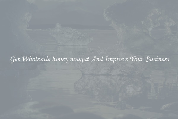 Get Wholesale honey nougat And Improve Your Business