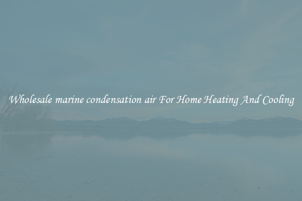 Wholesale marine condensation air For Home Heating And Cooling