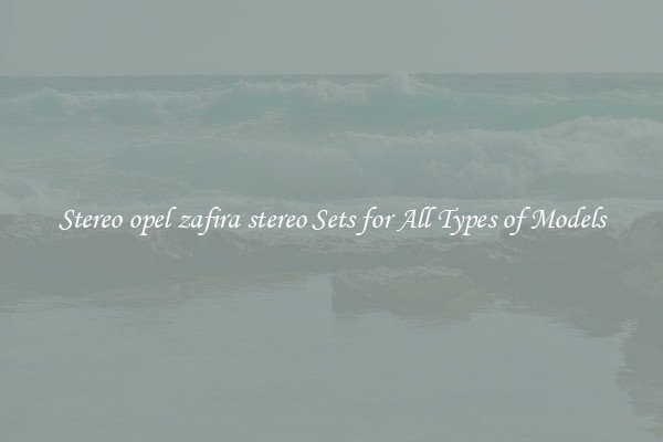 Stereo opel zafira stereo Sets for All Types of Models