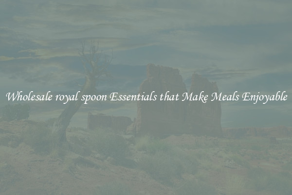 Wholesale royal spoon Essentials that Make Meals Enjoyable