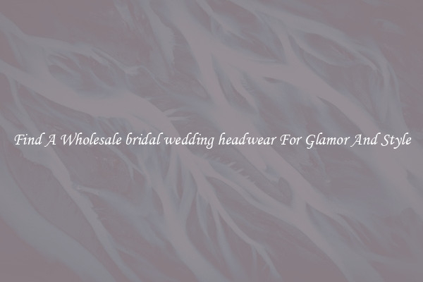 Find A Wholesale bridal wedding headwear For Glamor And Style