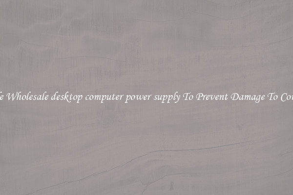 Reliable Wholesale desktop computer power supply To Prevent Damage To Computers