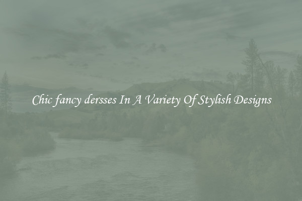 Chic fancy dersses In A Variety Of Stylish Designs