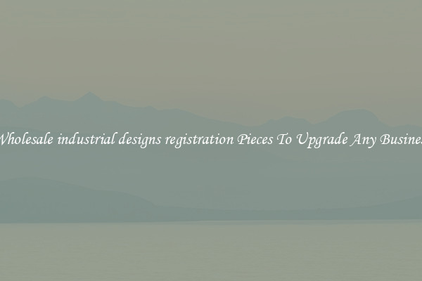 Wholesale industrial designs registration Pieces To Upgrade Any Business