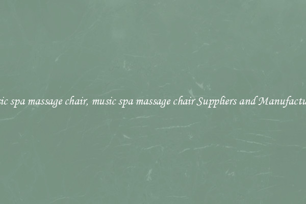 music spa massage chair, music spa massage chair Suppliers and Manufacturers