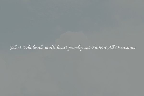 Select Wholesale multi heart jewelry set Fit For All Occasions