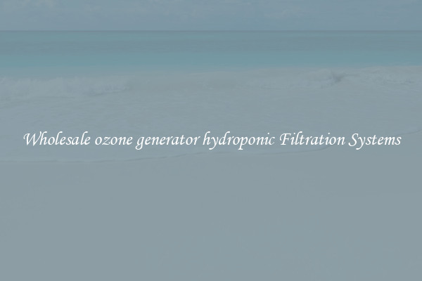 Wholesale ozone generator hydroponic Filtration Systems