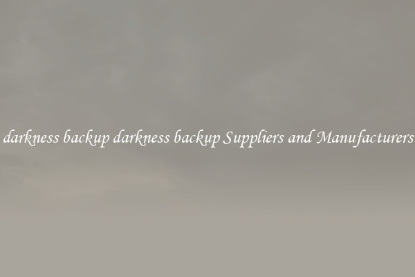 darkness backup darkness backup Suppliers and Manufacturers