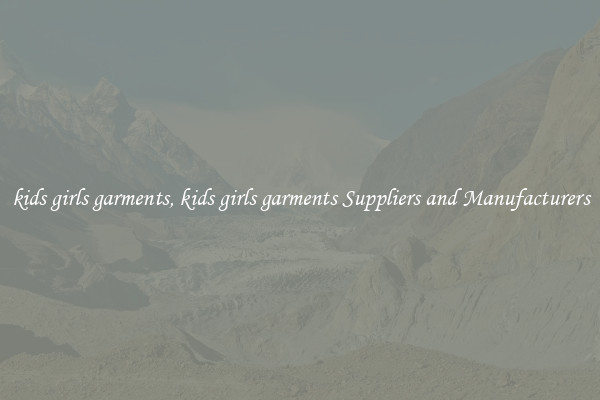 kids girls garments, kids girls garments Suppliers and Manufacturers