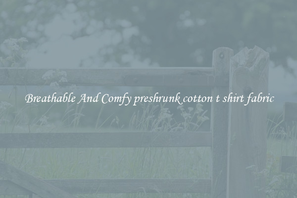 Breathable And Comfy preshrunk cotton t shirt fabric