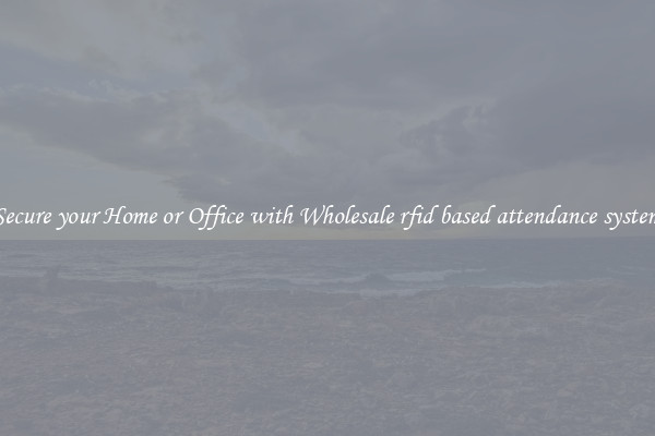 Secure your Home or Office with Wholesale rfid based attendance system