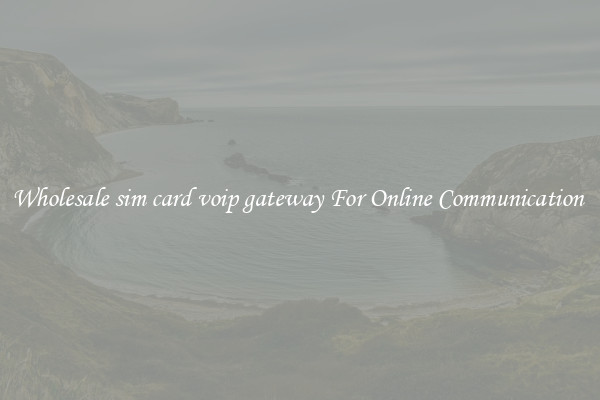 Wholesale sim card voip gateway For Online Communication 