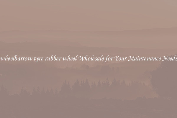 wheelbarrow tyre rubber wheel Wholesale for Your Maintenance Needs
