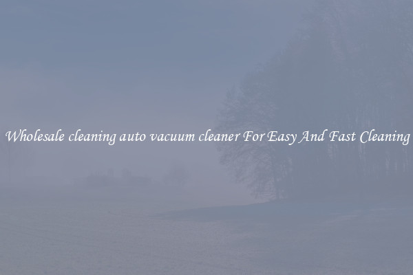 Wholesale cleaning auto vacuum cleaner For Easy And Fast Cleaning