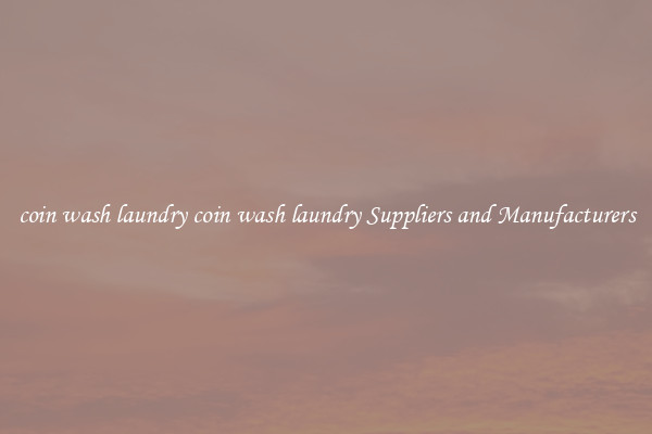 coin wash laundry coin wash laundry Suppliers and Manufacturers